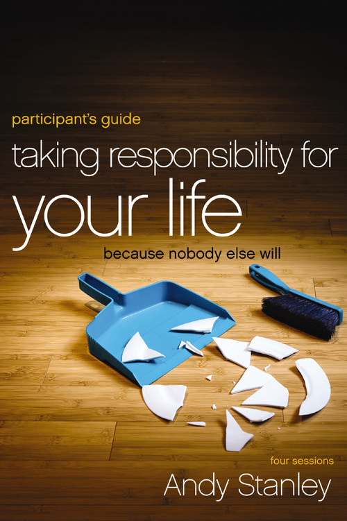 Taking Responsibility for Your Life Bible Study Participant's Guide (Because Nobody Else Will) by Andy Stanley, 9780310894407