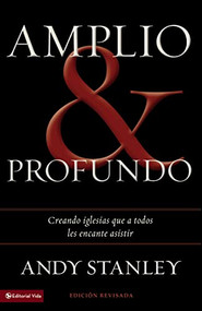 Amplio y profundo (Edificando iglesias de las que todos quisieran ser parte) (Spanish Edition) by Andy Stanley, 9780829765403