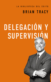 Delegación y supervisión (Spanish Edition) by Brian Tracy, 9780718033590