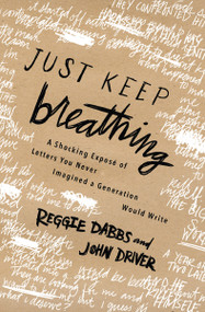 Just Keep Breathing (A Shocking Expose' of Letters You Never Imagined a Generation Would Write) by Reggie Dabbs, John Driver, 9780718077198