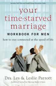 Your Time-Starved Marriage Workbook for Men (How to Stay Connected at the Speed of Life) by Les and Leslie Parrott, 9780310271550