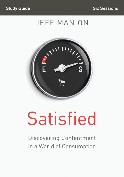 Satisfied Bible Study Guide (Discovering Contentment in a World of Consumption) by Jeff Manion, Christine Anderson, 9780310694540