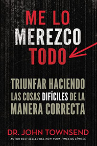 Me lo merezco todo (Triunfar haciendo las cosas difíciles de la manera correcta) (Spanish Edition) by John Townsend, 9780829767018