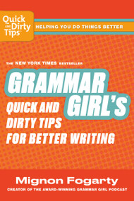 Grammar Girl's Quick and Dirty Tips for Better Writing by Mignon Fogarty, 9780805088311