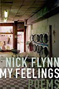My Feelings (Poems) by Nick Flynn, 9781555977108