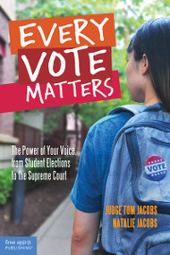 Every Vote Matters (The Power of Your Voice, from Student Elections to the Supreme Court) by Thomas A. Jacobs, Natalie Jacobs, Natalie Jacobs, 9781631980695