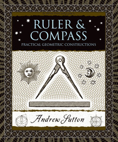 Ruler and Compass (Practical Geometric Constructions) by Andrew Sutton, 9780802717764