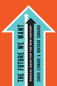 The Future We Want (Radical Ideas for the New Century) by Sarah Leonard, Bhaskar Sunkara, 9780805098297