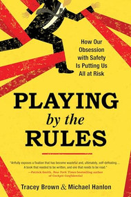 Playing by the Rules (How Our Obsession with Safety Is Putting Us All at Risk) by Tracey Brown, Michael Hanlon, 9781492620716