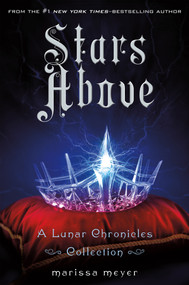 Stars Above: A Lunar Chronicles Collection by Marissa Meyer, 9781250091840