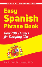 Easy Spanish Phrase Book NEW EDITION (Over 700 Phrases for Everyday Use) by Pablo Garcia Loaeza, 9780486499055