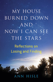 My House Burned Down and Now I Can See the Stars (Reflections on Losing and Finding) by Ann Hisle, 9780486794969