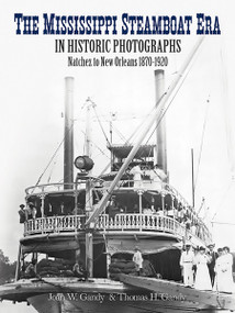 The Mississippi Steamboat Era in Historic Photographs (Natchez to New Orleans, 1870-1920) by Joan W. Gandy, Thomas H. Gandy, 9780486252605