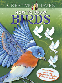 Creative Haven How to Draw Birds Coloring Book (Easy-to-follow, step-by-step instructions for drawing 15 different species) by Marty Noble, 9780486806785