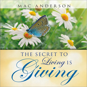 The Secret to Living Is Giving by Mac Anderson, 9781608101863