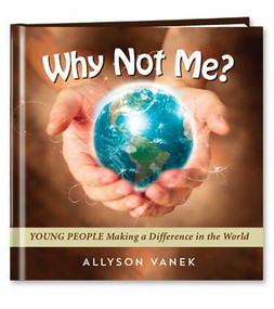Why Not Me? (Young People Making a Difference in the World) by Allyson Vanek, 9781608102495