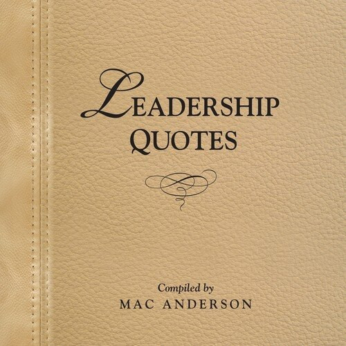 Leadership Quotes by Mac Anderson, 9781608101344