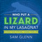 Who Put a Lizard in My Lasagna? (Change Your Attitude, Change Your Life) by Sam Glenn, 9781608105663