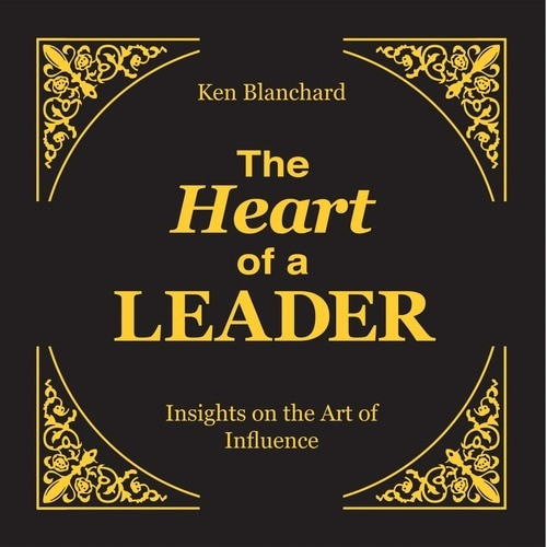 The Heart of a Leader (Insights on the Art of Influence) by Ken Blanchard, 9781608101689