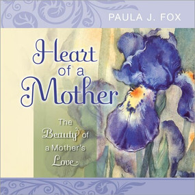 Heart of a Mother (The Beauty of a Mother's Love) by Paula J. Fox, 9781608101535
