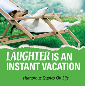 Laughter Is an Instant Vacation (Humorous Quotes on Life), 9781608100033