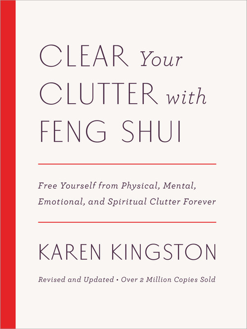 Clear Your Clutter with Feng Shui (Revised and Updated) (Free Yourself from Physical, Mental, Emotional, and Spiritual Clutter Forever) by Karen Kingston, 9781101906583