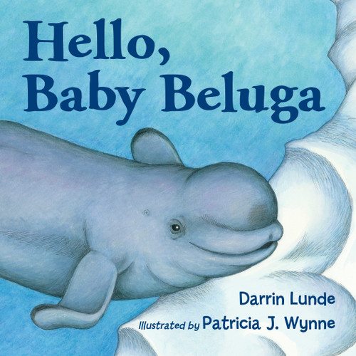 Hello, Baby Beluga - 9781580895255 by Darrin Lunde, Patricia J. Wynne, 9781580895255
