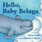 Hello, Baby Beluga - 9781580895255 by Darrin Lunde, Patricia J. Wynne, 9781580895255