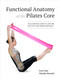 Functional Anatomy of the Pilates Core (An Illustrated Guide to a Safe and Effective Core Training Program) by Evan Osar, Marylee Bussard, 9781583949993