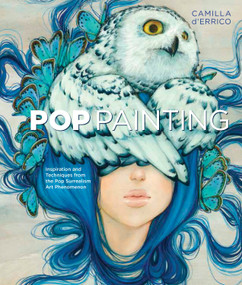 Pop Painting (Inspiration and Techniques from the Pop Surrealism Art Phenomenon) by Camilla d'Errico, 9781607748076