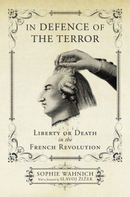 In Defence of the Terror (Liberty or Death in the French Revolution) - 9781784782023 by Sophie Wahnich, Slavoj Zizek, 9781784782023