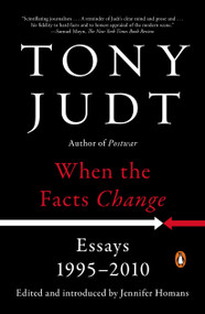 When the Facts Change (Essays, 1995-2010) by Tony Judt, Jennifer Homans, Jennifer Homans, 9780143128458