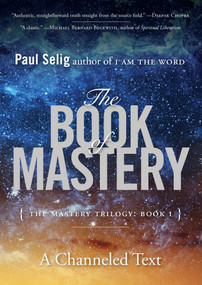 The Book of Mastery (The Mastery Trilogy: Book I) by Paul Selig, 9780399175701