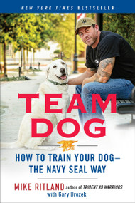 Team Dog (How to Train Your Dog--the Navy SEAL Way) by Mike Ritland, 9780425276273