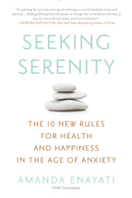 Seeking Serenity (The 10 New Rules for Health and Happiness in the Age of Anxiety) - 9780451472274 by Amanda Enayati, 9780451472274