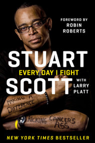 Every Day I Fight (Making a Difference, Kicking Cancer's Ass) - 9781101983171 by Stuart Scott, Larry Platt, 9781101983171