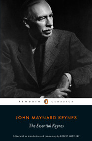 The Essential Keynes by John Maynard Keynes, Robert Skidelsky, Robert Skidelsky, Robert Skidelsky, 9781846148132
