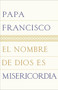 El nombre de Dios es misericordia by Papa Francisco, 9780399588785