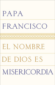 El nombre de Dios es misericordia (Spanish Edition) by Papa Francisco, 9780399588785
