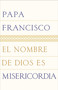 El nombre de Dios es misericordia (Spanish Edition) by Papa Francisco, 9780399588785