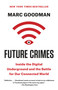 Future Crimes (Inside the Digital Underground and the Battle for Our Connected World) by Marc Goodman, 9780804171458