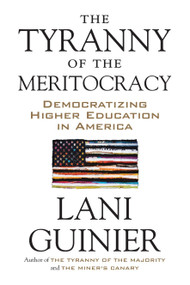The Tyranny of the Meritocracy (Democratizing Higher Education in America) - 9780807078129 by Lani Guinier, 9780807078129
