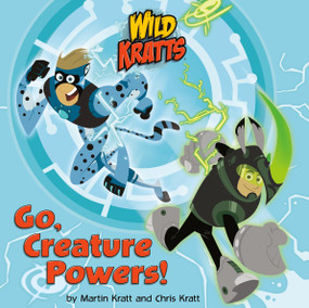 Go, Creature Powers! (Wild Kratts) by Chris Kratt, Martin Kratt, 9781101933060
