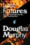 Last Futures (Nature, Technology and the End of Architecture) by Douglas Murphy, 9781781689752