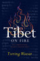 Tibet on Fire (Self-Immolations Against Chinese Rule) by Tsering Woeser, Kevin Carrico, 9781784781538
