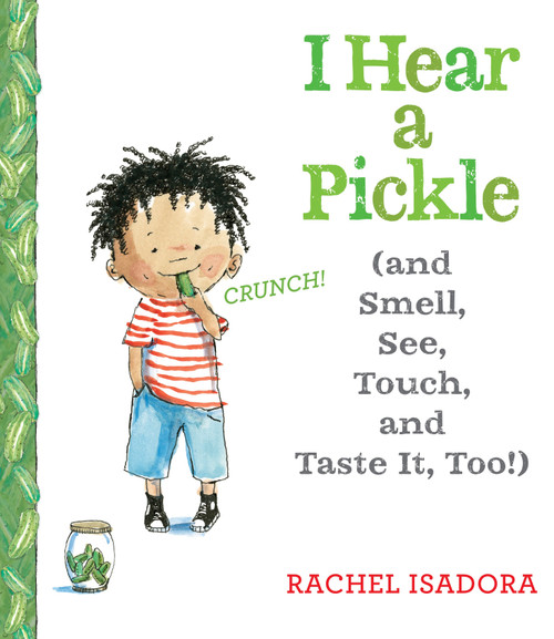 I Hear a Pickle (and Smell, See, Touch, & Taste It, Too!) by Rachel Isadora, Rachel Isadora, 9780399160493