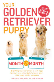 Your Golden Retriever Puppy Month by Month (Everything You Need to Know at Each Stage to Ensure Your Cute and Playful Puppy) by Terry Albert, Debra Eldredge DVM, Alan Gunther, 9781615648856
