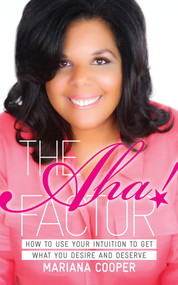 The Aha! Factor (How to Use Your Intuition to Get What You Desire and Deserve) by Mariana Cooper, 9781780288925