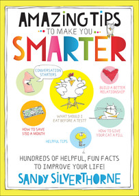 Amazing Tips to Make You Smarter (Hundreds of Helpful, Fun Facts to Improve Your Life!) by Sandy Silverthorne, 9780736964678