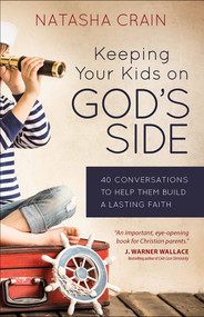 Keeping Your Kids on God's Side (40 Conversations to Help Them Build a Lasting Faith) by Natasha Crain, J. Warner Wallace, 9780736965088